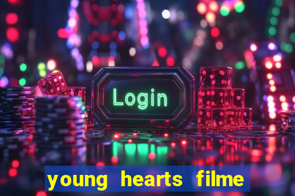 young hearts filme completo dublado